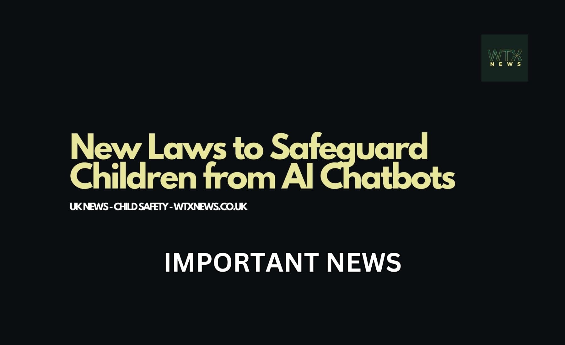 UK Takes Action: New Laws to Safeguard Children from AI Chatbots UK Takes Action: New Laws to Safeguard Children from AI Chatbots